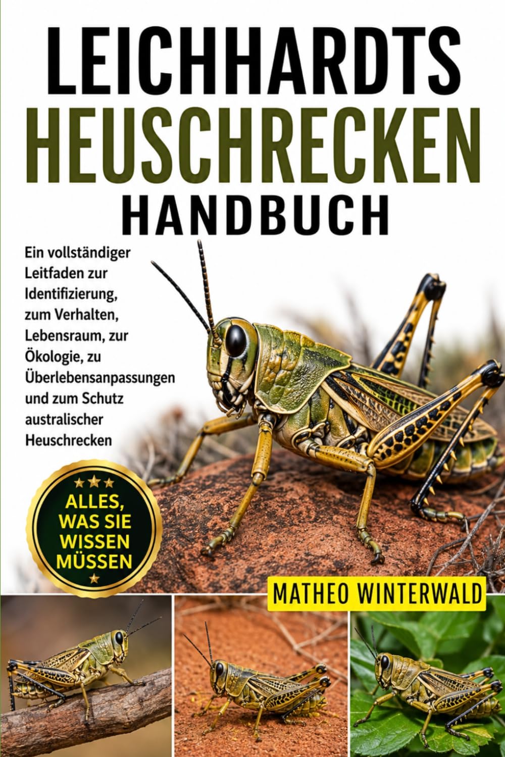 LEICHHARDTS HEUSCHRECKEN-HANDBUCH: Ein vollständiger Leitfaden zur Identifizierung, zum Verhalten, Lebensraum, zur Ökologie, zu Überlebensanpassungen und zum Schutz australischer Heuschrecken