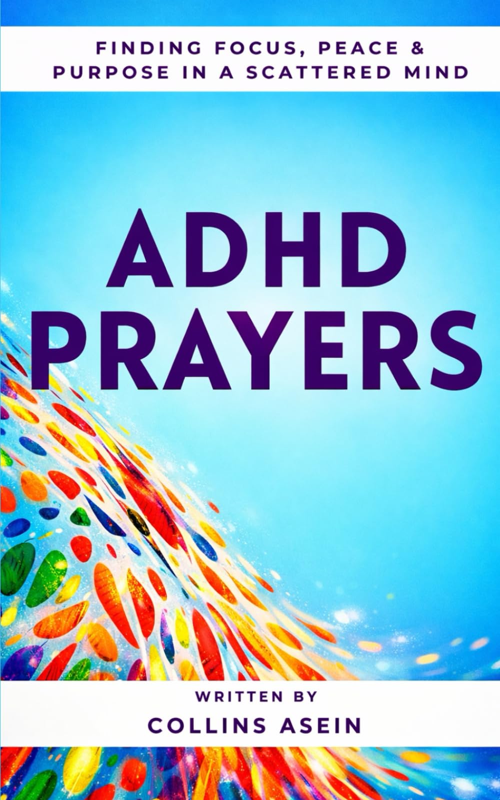 ADHD PRAYERS: Finding Focus, Peace & Purpose in a Scattered Mind