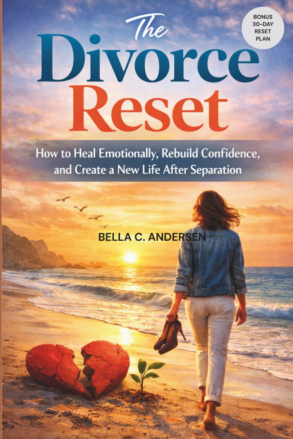 The Divorce Reset: How to Heal Emotionally, Rebuild Confidence, and Create a New Life After Separation