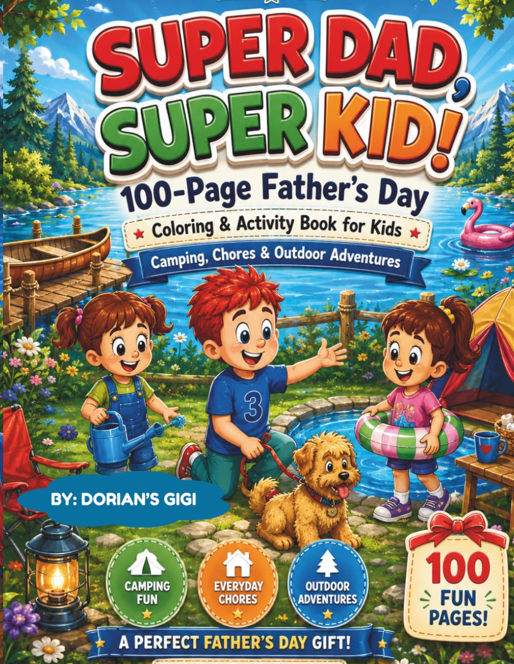 SUPER DAD, SUPER KID!: 100-PAGE FATHER'S DAY COLORING & ACTIVITY BOOK FOR KIDS, CAMPING, CHORES & OUTDOOR ADVENTURES (A DORIAN'S GIGI ADVENTURE)