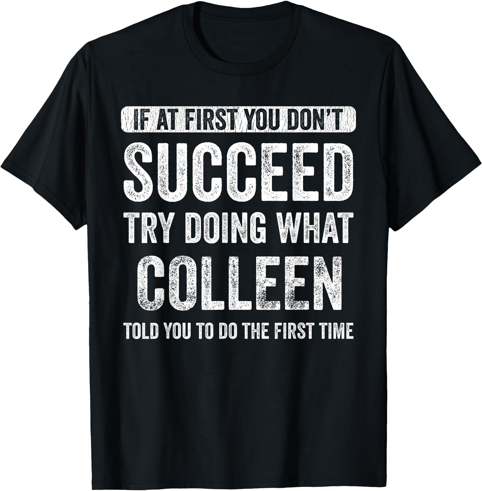 Colleen If At First You Don't Succeed Try Doing What Colleen T-Shirt