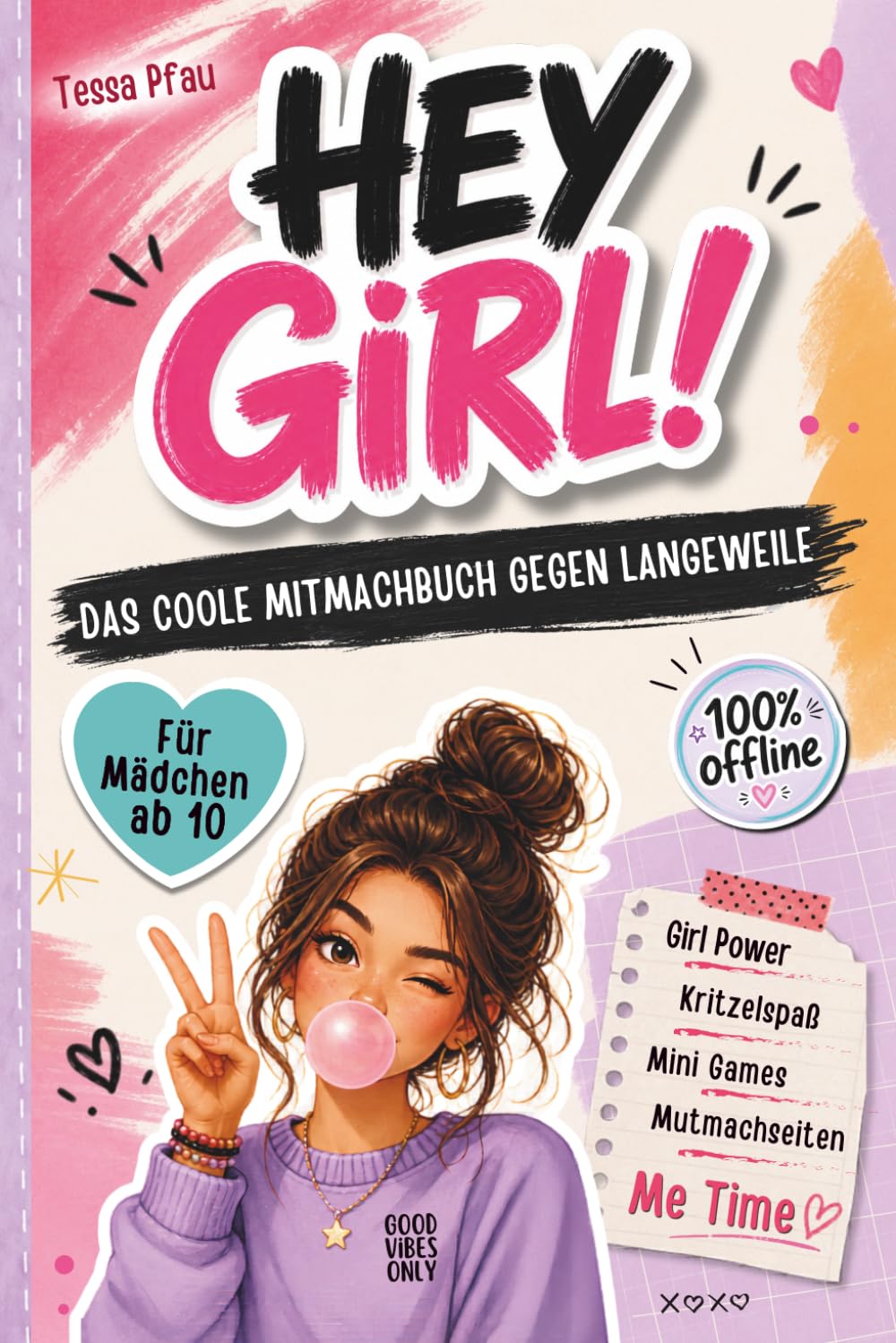 HEY GIRL! Das coole Mitmachbuch gegen Langeweile für Mädchen ab 10: Mehr Spaß ohne Handy: Mit kreativen Seiten, lustigen Challenges, Beauty Ideen, Rätseln und Mutmachseiten für starke Gedanken