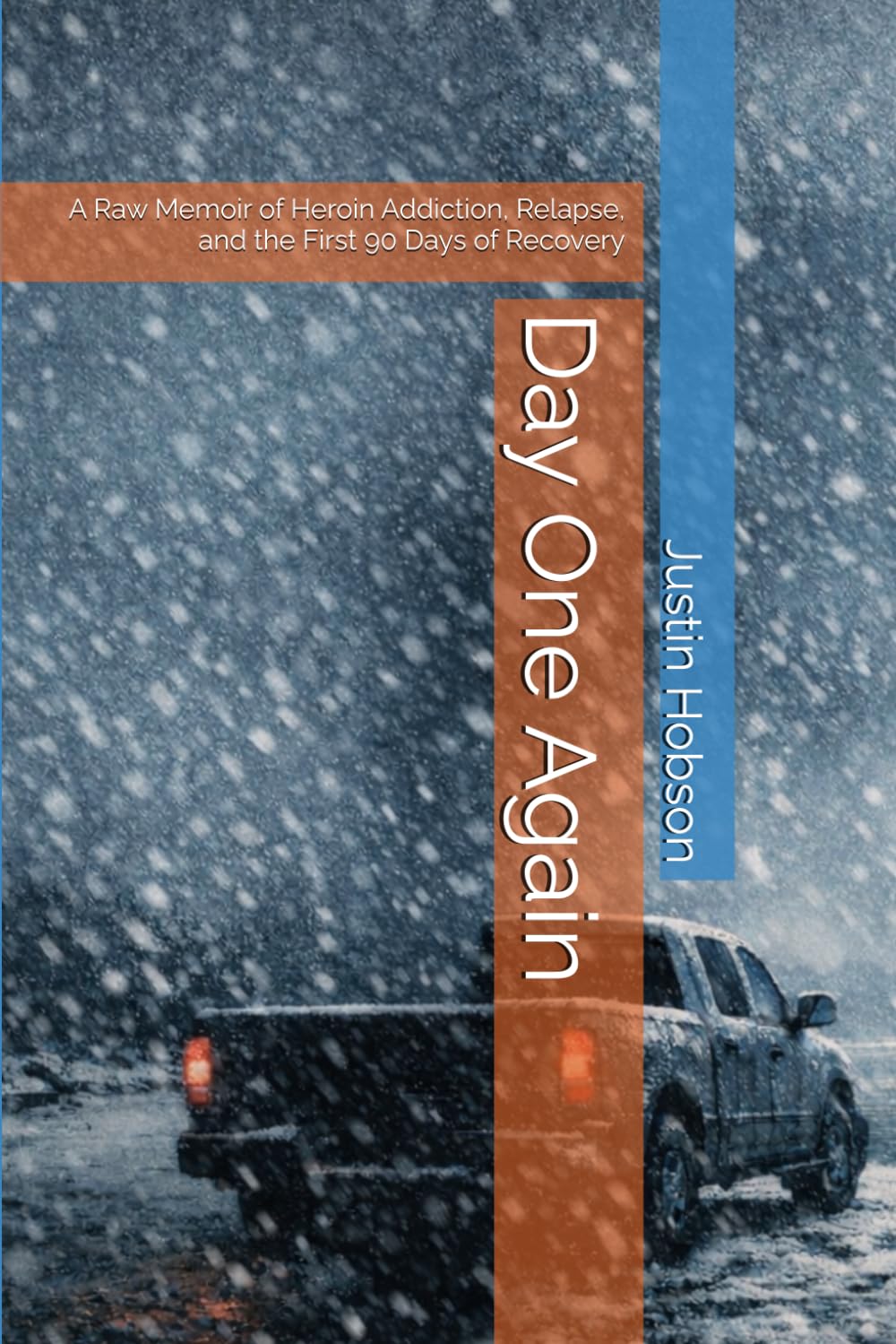 Day One Again: A Raw Memoir of Heroin Addiction, Relapse, and the First 90 Days of Recovery