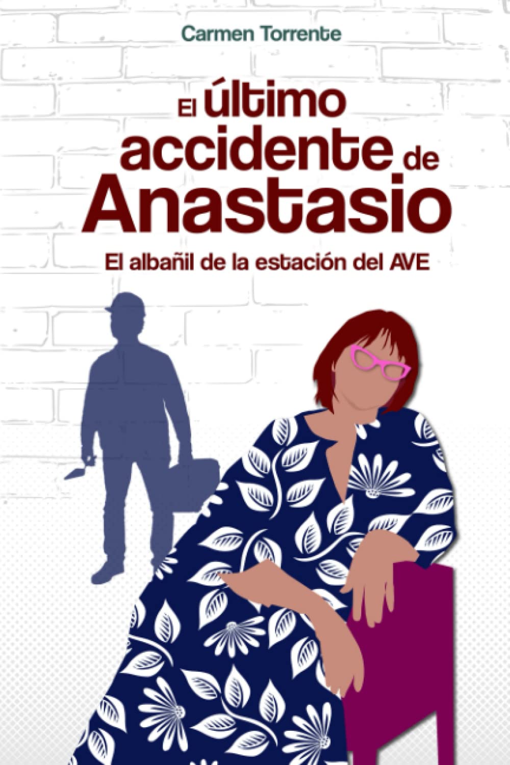 El último accidente de Anastasio, el albañil de la estación del AVE (Spanish Edition)