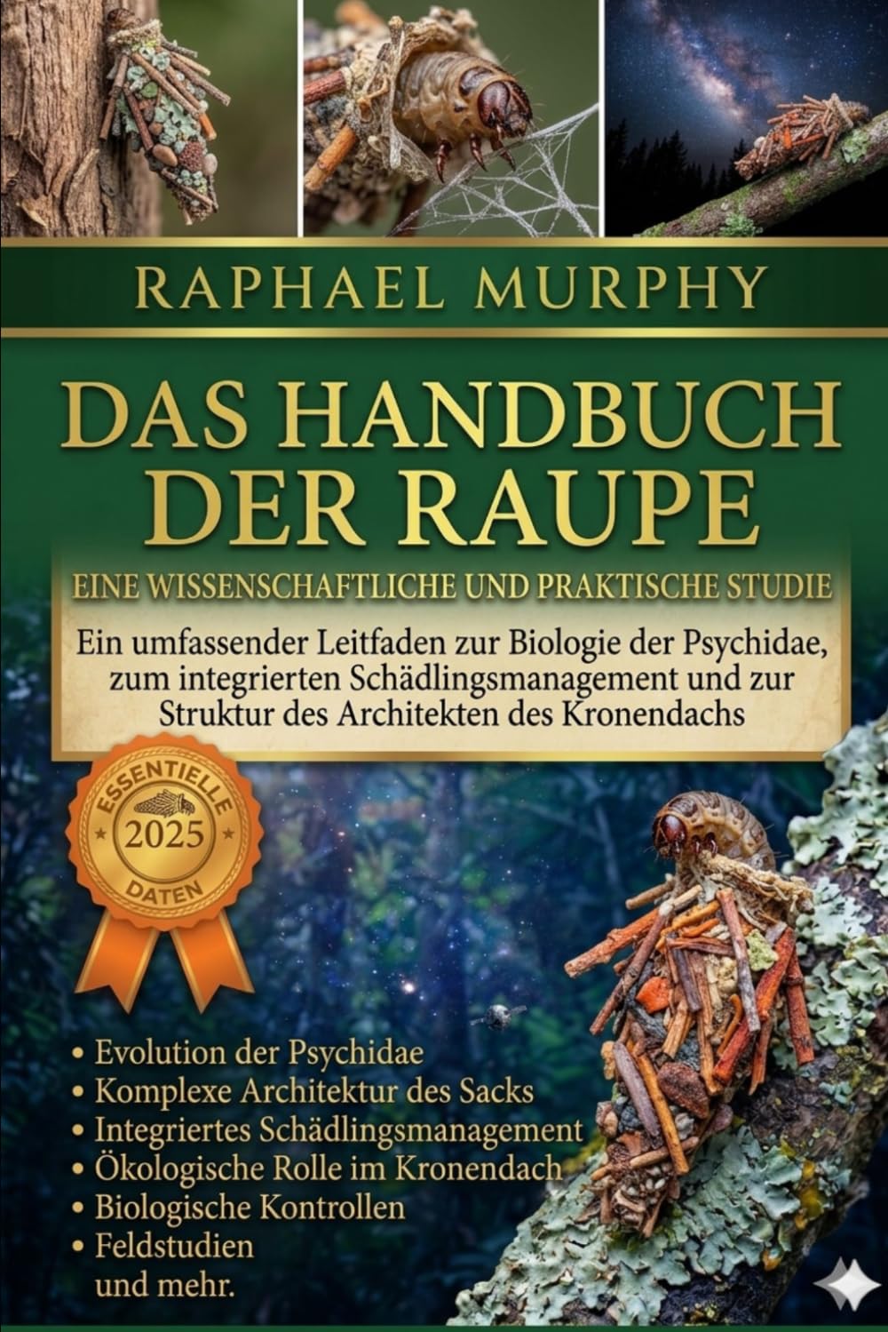 DAS HANDBUCH DER RAUPE: Ein umfassender Leitfaden zur Biologie der Psychidae, zum integrierten Schädlingsmanagement und zur Struktur des Architekten des Kronendachs