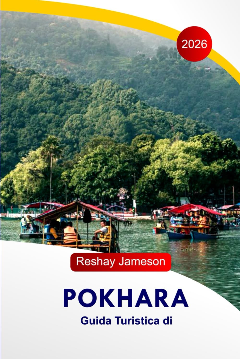 Pokhara Guida turistica di 2026: I migliori itinerari, attività sul lago, percorsi di trekking, locali ristoranti, hotel e consigli locale del Nepal per i viaggiatori alla prima esperienza