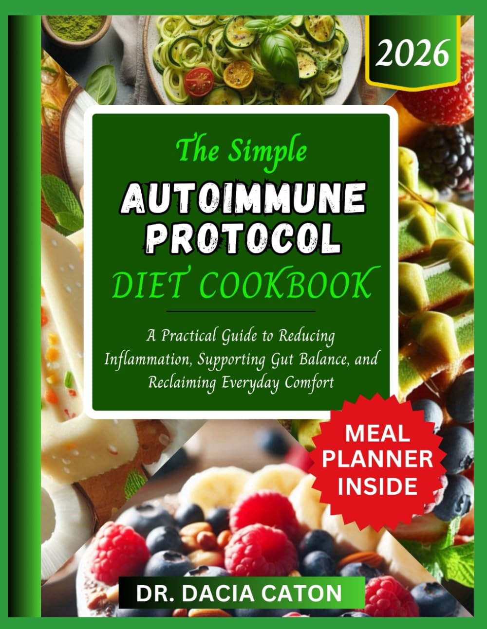 THE SIMPLE AUTOIMMUNE PROTOCOL DIET COOKBOOK: A Practical Guide to Reducing Inflammation, Supporting Gut Balance, and Reclaiming Everyday Comfort