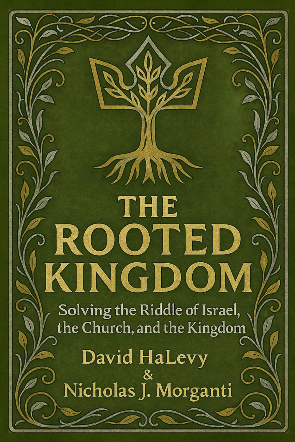 The Rooted Kingdom: Solving the Riddle of Israel, the Church, and the Kingdom