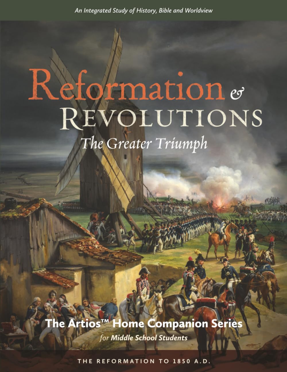 Reformation & Revolutions - The Artios Home Companion Series (for Middle School Students): The Greater Triumph - The Reformation to 1850 A.D. (The Artios Home Companion Series (Middle School))      Paperback – May 5, 2025
