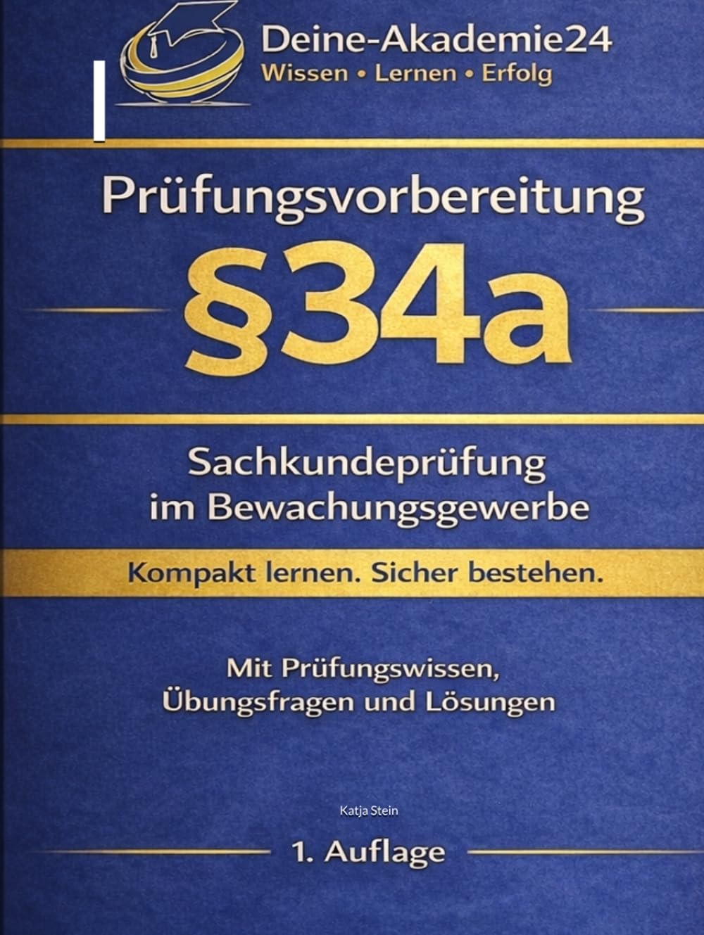 IHK Prüfungsvorbereitung §34a – Sachkundeprüfung Bewachungsgewerbe: Rechtsgrundlagen, Gefahrenabwehr, Deeskalation, Datenschutz und Übungsfragen (IHK Prüfungsvorbereitung - §34a, §34d, §34f, §34i)