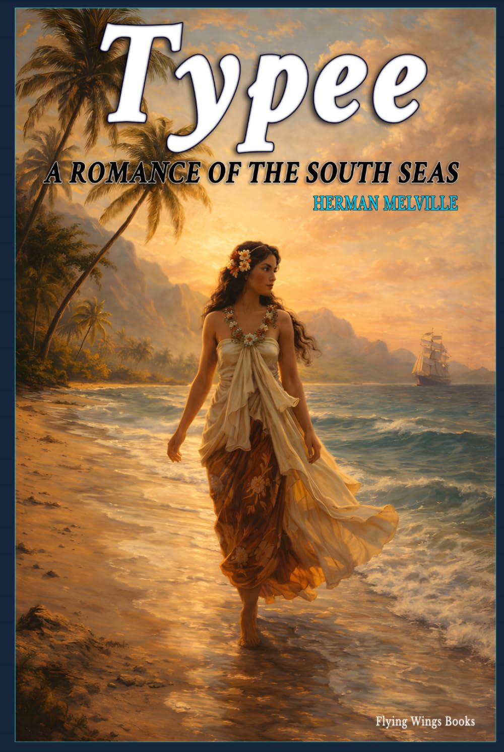 TYPEE: A CLASSIC ROMANCE OF THE SOUTH SEAS (Special Annotated Edition): The Complete Classic by Herman Melville — A Timeless Story of South Pacific Exploration, Island Culture, and Maritime Survival