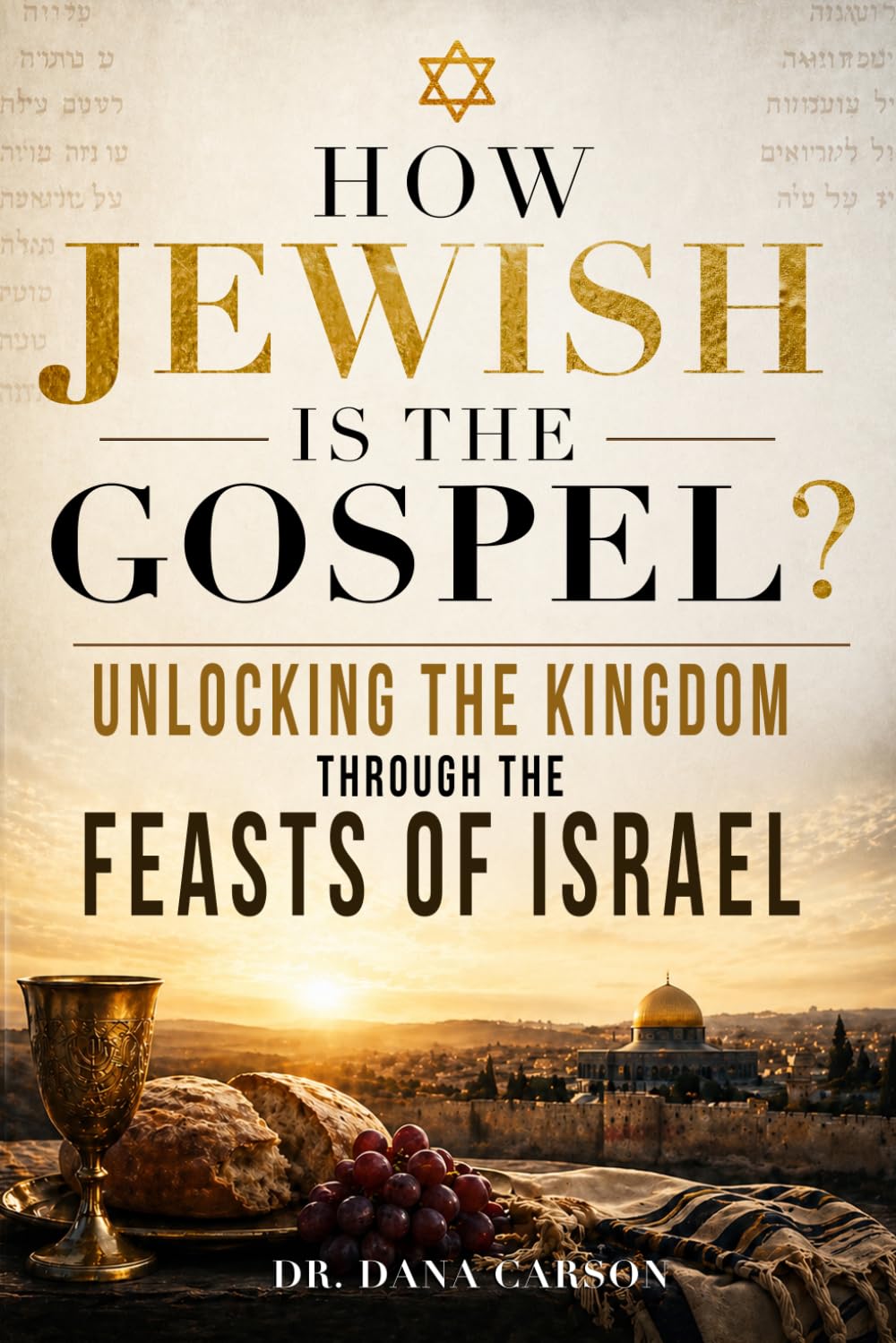 How Jewish is the Gospel?: Unlocking the Kingdom Through the Feasts of Israel