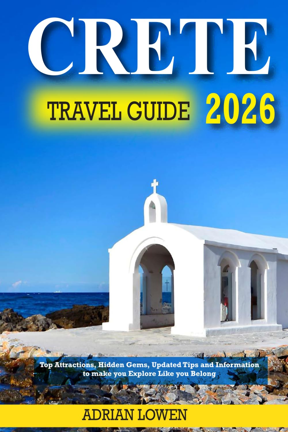 Crete Travel Guide 2026: Top Attractions, Hidden Gems, Updated Tips and Information to make you Explore Like you Belong