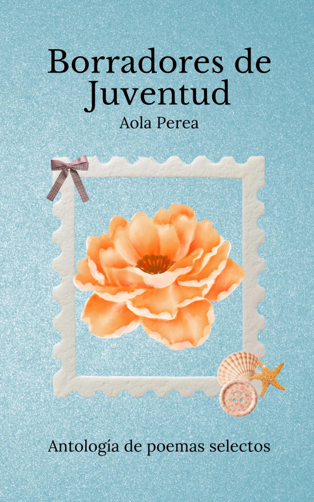 Borradores de Juventud: Antología de poemas selectos