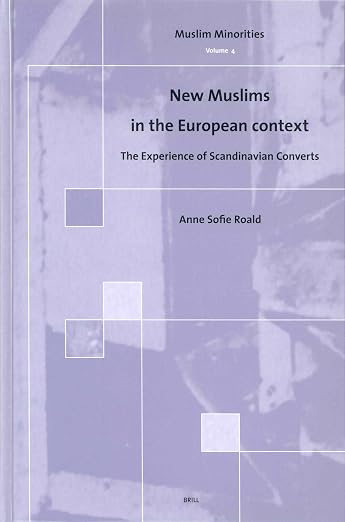 New Muslims in the European Context: The Experience of Scandinavian Converts (Muslim Minorities, 4)