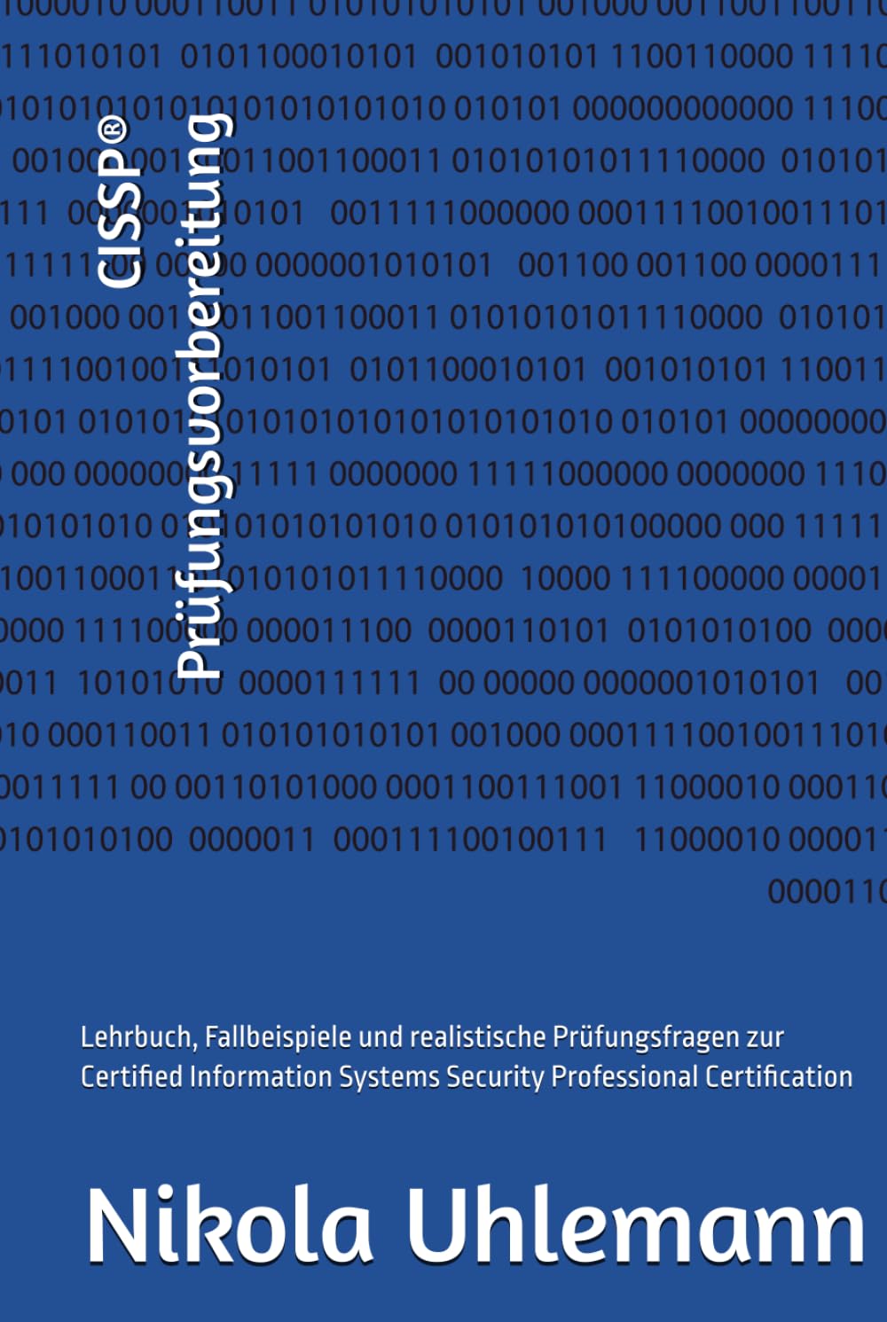 CISSP® Prüfungsvorbereitung: Lehrbuch, Fallbeispiele und realistische Prüfungsfragen zur Certified Information Systems Security Professional Certification