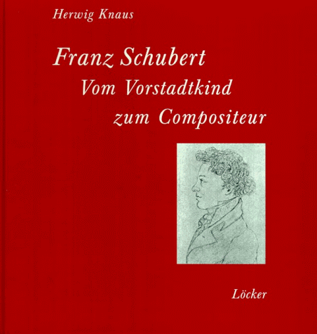 Franz Schubert. Vom Vorstadtkind zum Compositeur