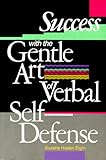 Success With the Gentle Art of Verbal Self-Defense