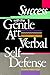 Success With the Gentle Art of Verbal Self-Defense