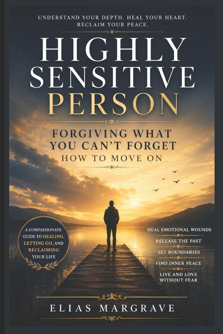 Highly Sensitive Person: Forgiving What You Can’t Forget — How to Move On