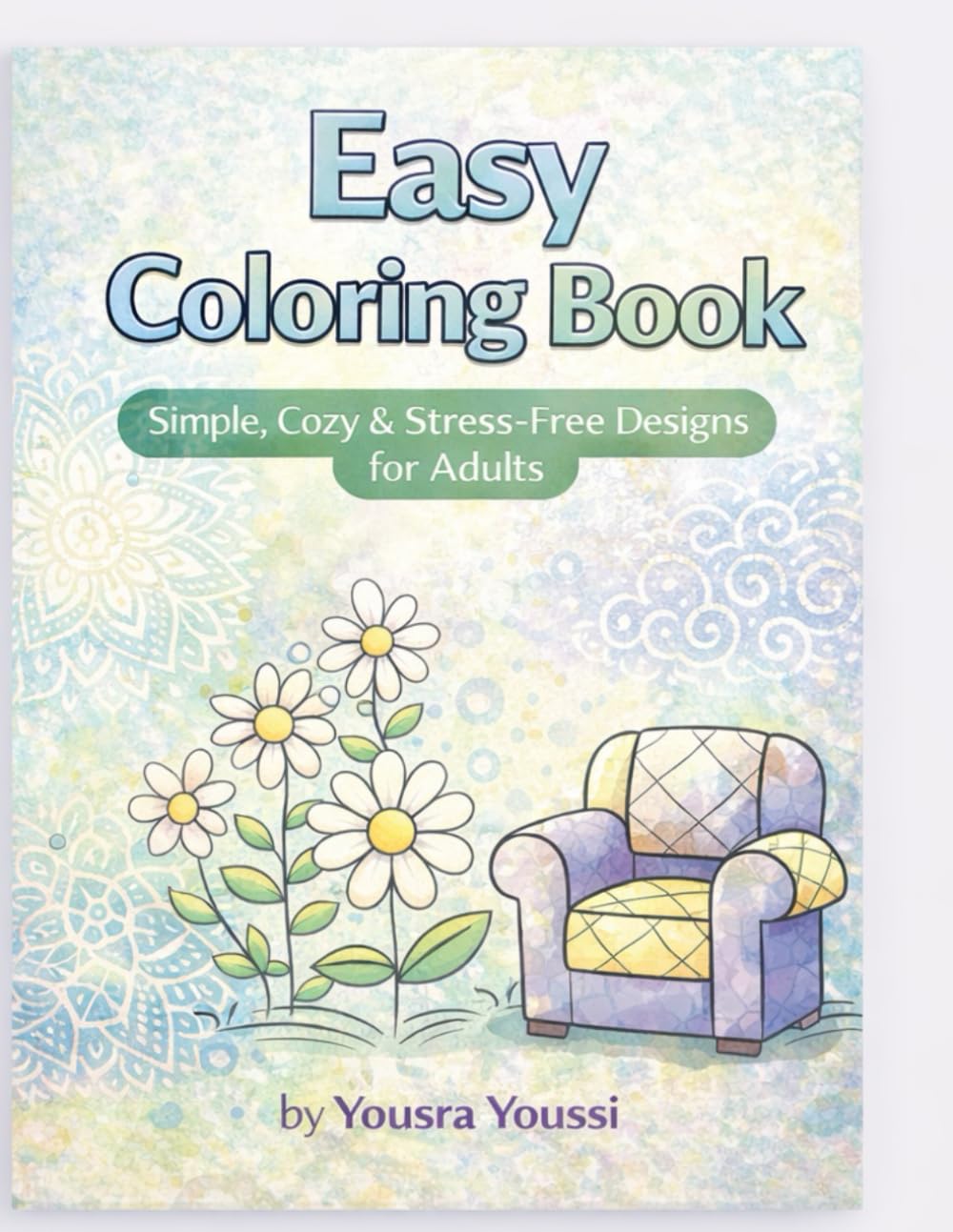 Easy Coloring Book: Simple, Cozy & Stress-Free Designs for Adults: A Relaxing Coloring Book for Stress Relief, Mindfulness, and Calm (Easy & Relaxing Coloring Series)
