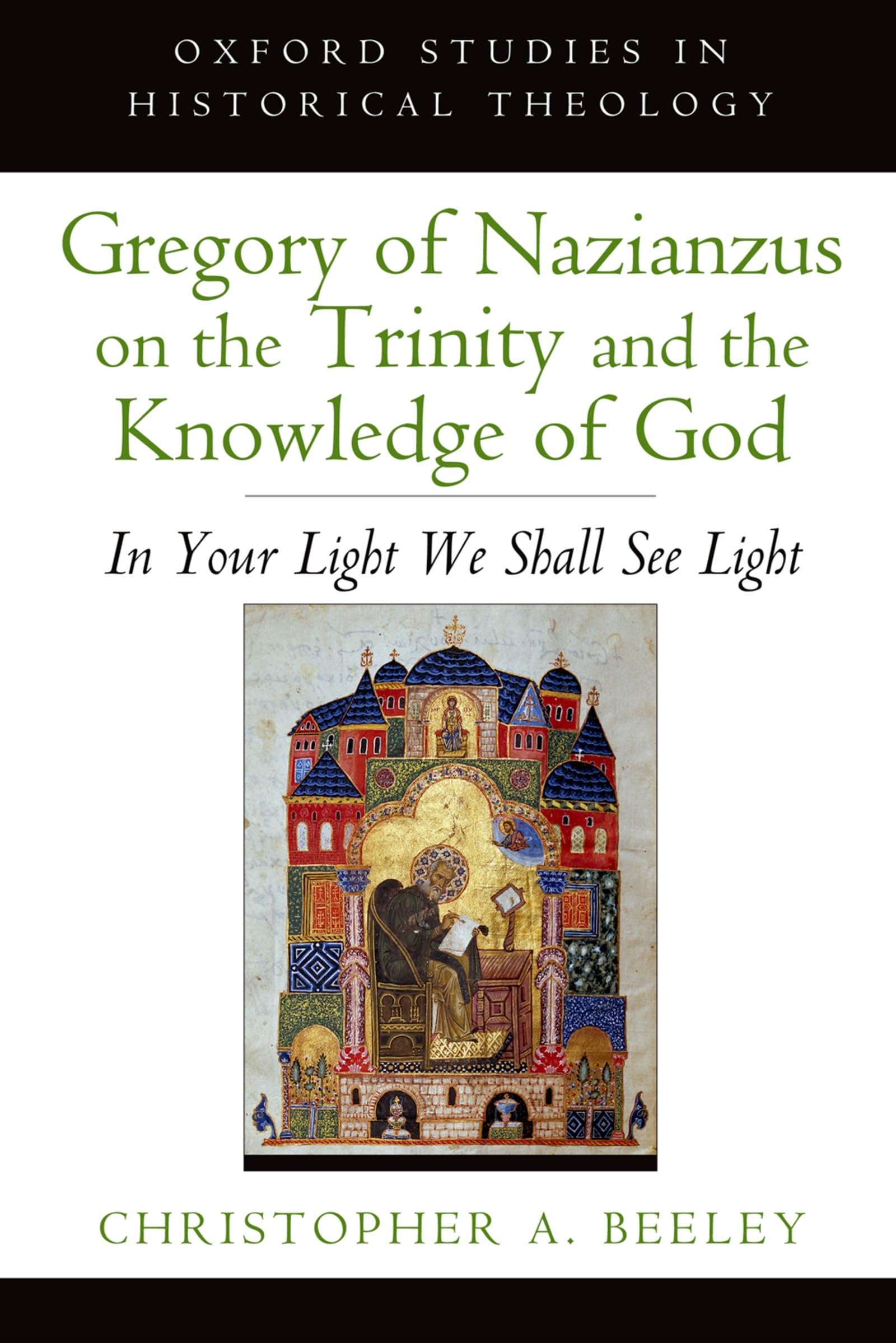 Gregory of Nazianzus on the Trinity and the Knowledge of God: In Your Light We Shall See Light (Oxford Studies In Historical Theology)