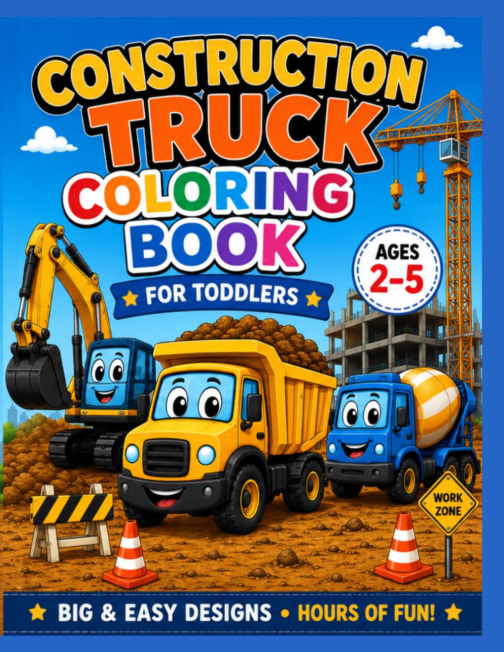 Construction Truck Coloring Book for Toddlers Ages 2–5: 50+ Big & Easy Construction Vehicles for Kids | Bulldozers, Excavators, Dump Trucks & More