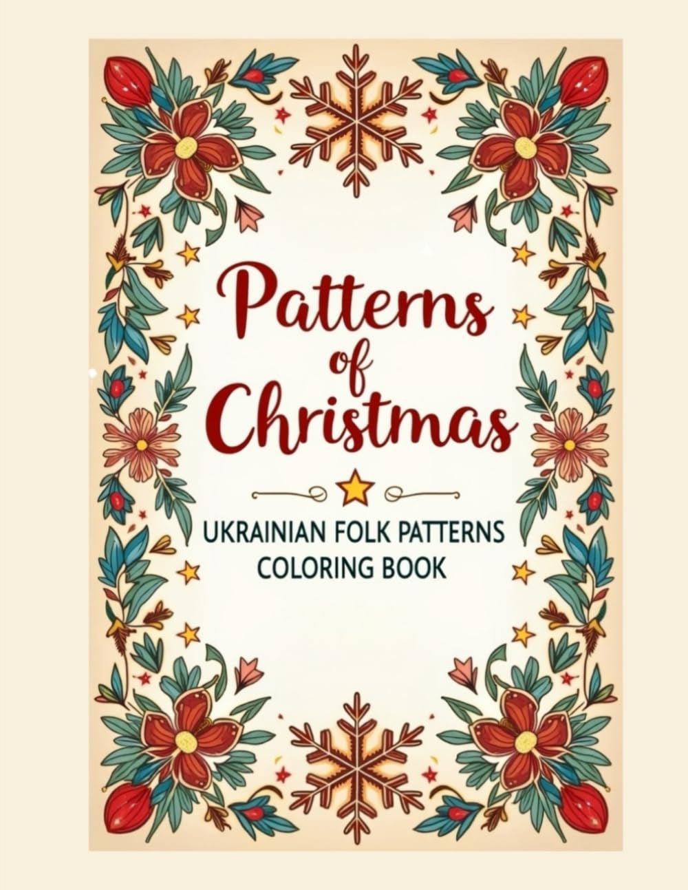 Patterns of Christmas: Ukrainian Folk Patterns Coloring Book: Relaxing Winter and Christmas Designs Inspired by Traditional Ukrainian Embroidery for Adults and Teens
