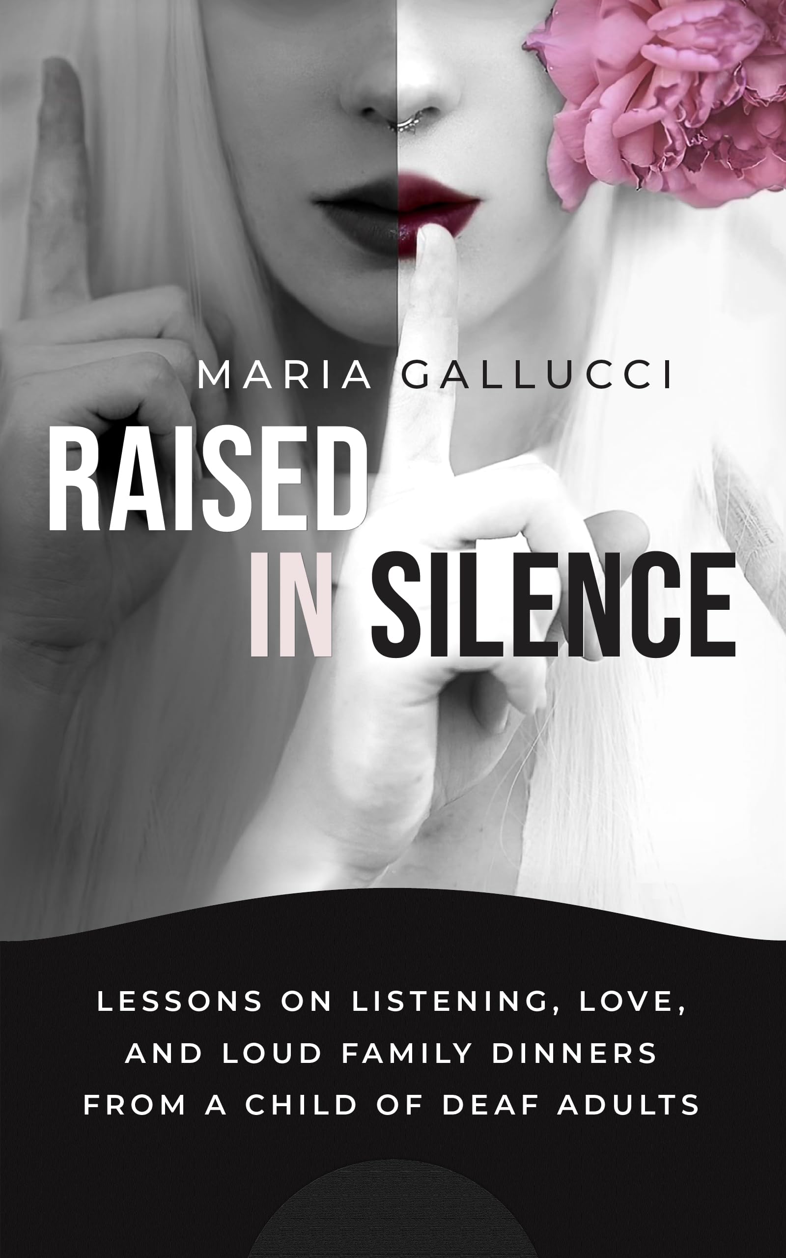 Raised In Silence: Lessons on Listening, Love, and Loud Family Dinners From a Child of Deaf Adults