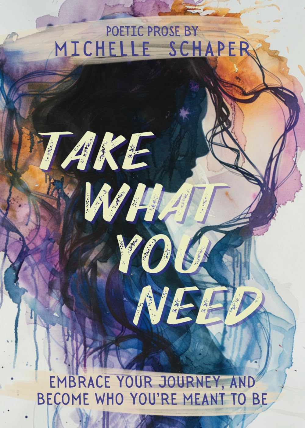 Take What You Need: poetic prose for your journey (Soul Kissing Poetry)