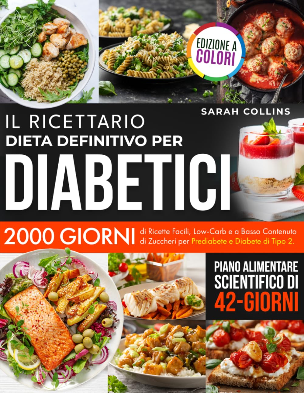 IL RICETTARIO - DIETA DEFINITIVO PER DIABETICI: 2000 Giorni di Ricette Facili, Low-Carb e a Basso Contenuto di Zuccheri per Prediabete e Diabete. Piano Alimentare Scientifico di 42 Giorni