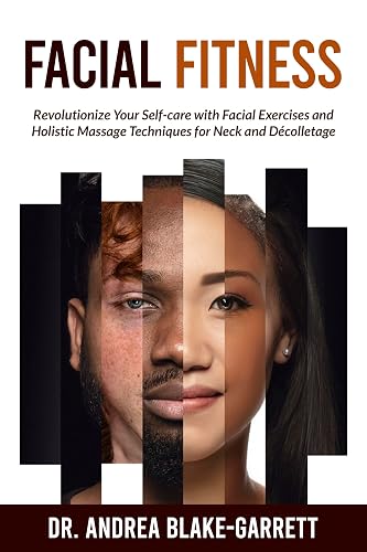 FACIAL FITNESS: Revolutionize Your Self-care with Facial Exercises and Holistic Massage Techniques for Neck and Décolletage. (Books By Dr. ABG Book 3)