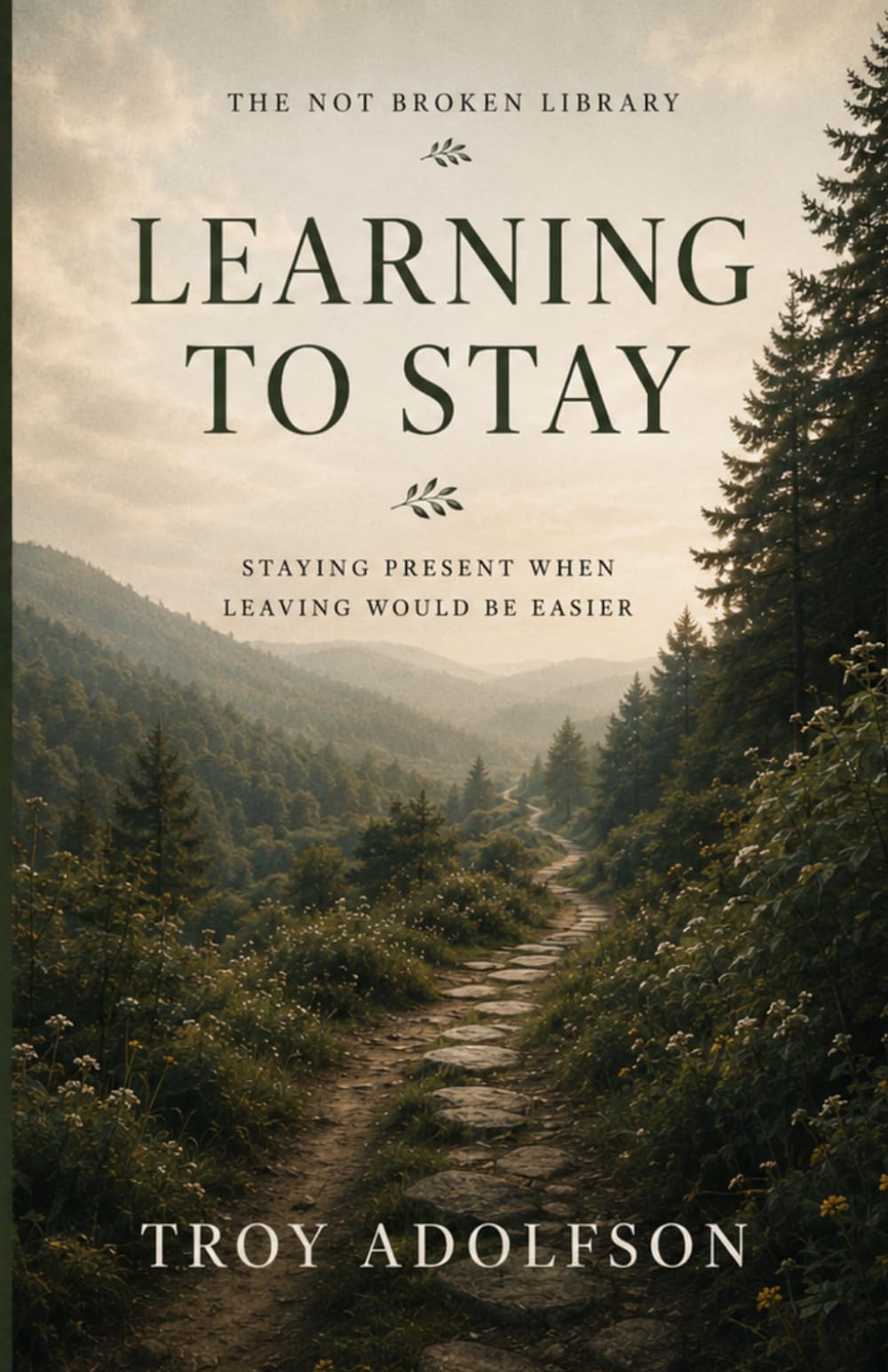 Learning to Stay: Staying Present When Leaving Would Be Easier (The Not Broken Library)