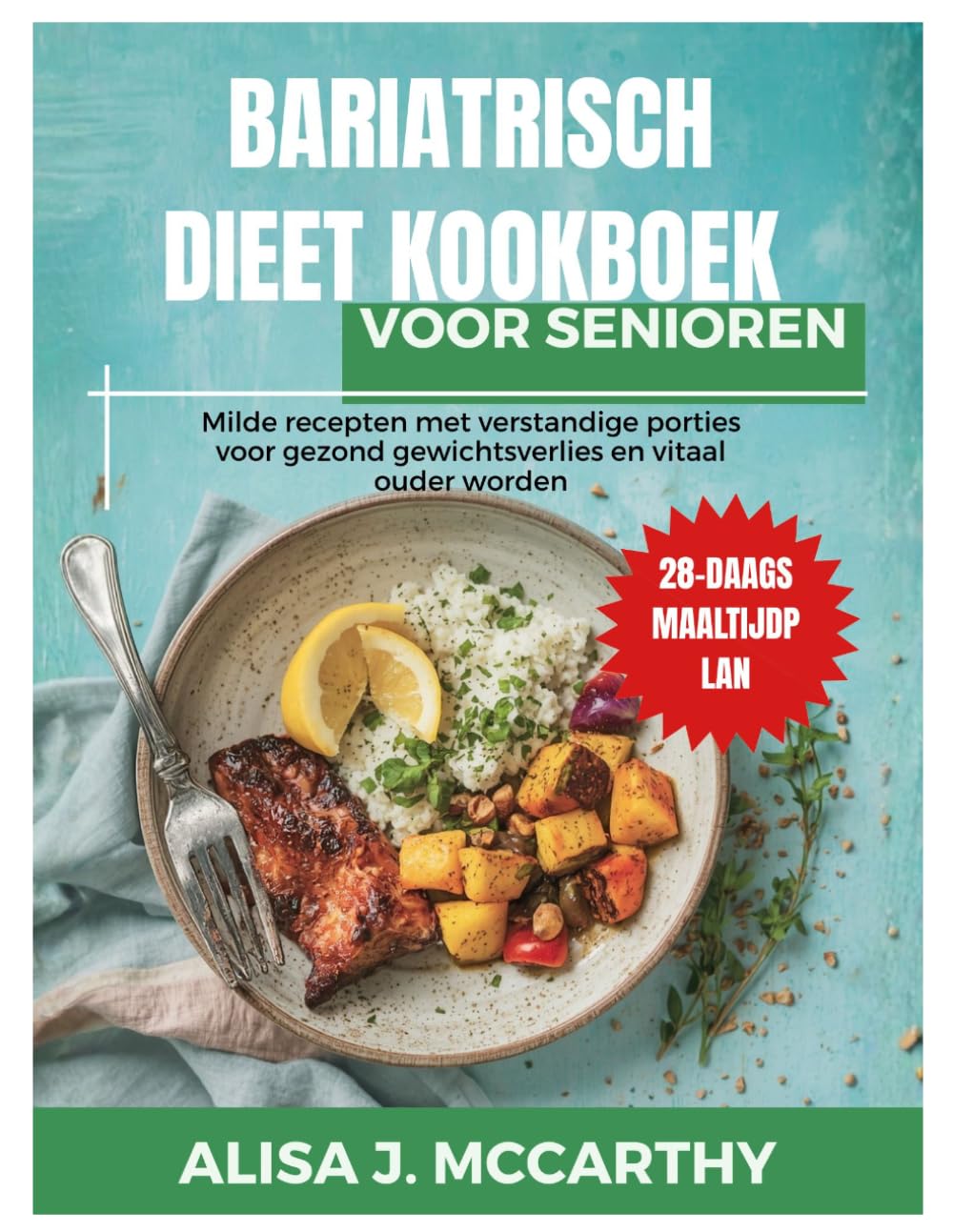 BARIATRISCH DIEET KOOKBOEK VOOR SENIOREN: Milde recepten met verstandige porties voor gezond gewichtsverlies en vitaal ouder worden.