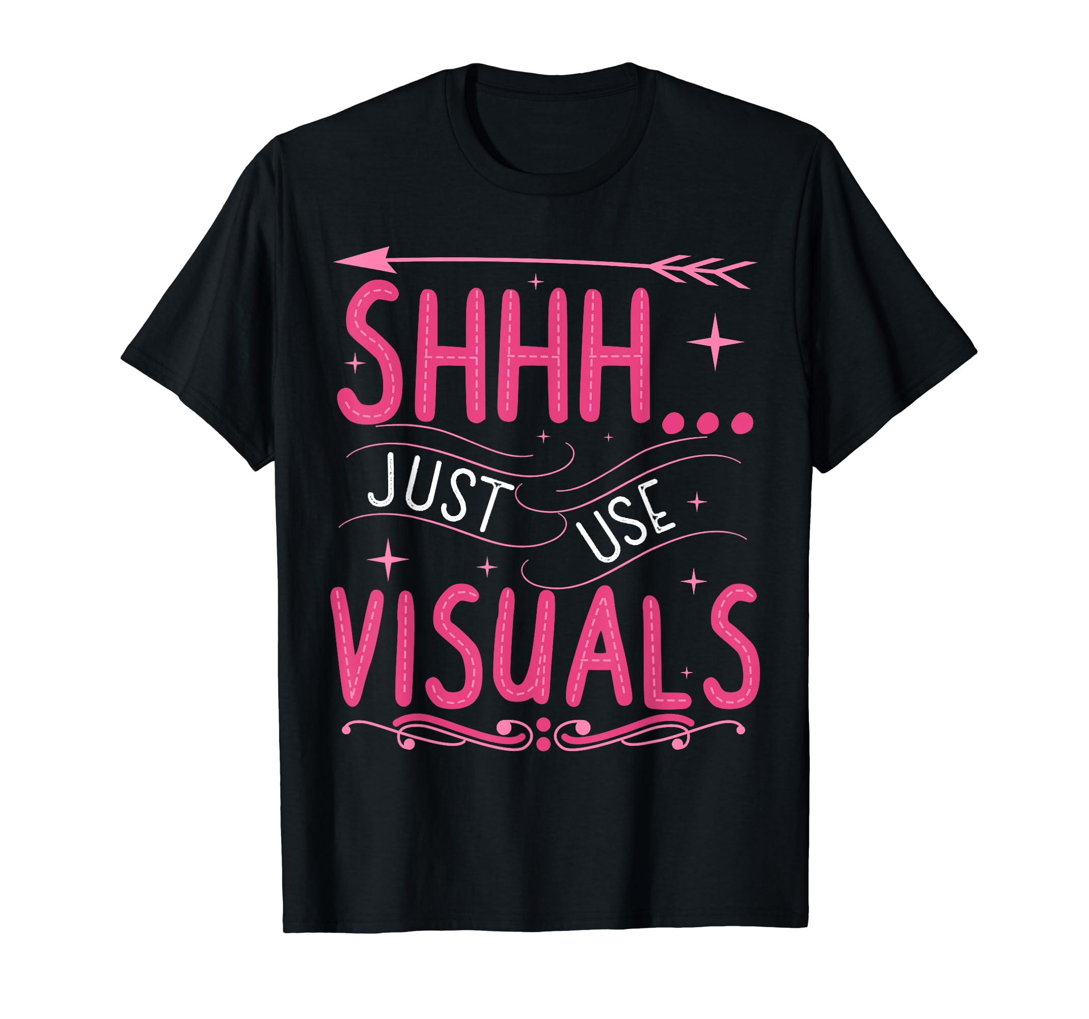 Shhh Just Use Visuals Special Education TeacherShhh Just Use Visuals Special Education SPED Teacher T-Shirt