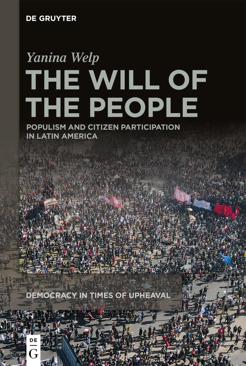 The Will of the People: Populism and Citizen Participation in Latin America: 3 (Democracy in Times of Upheaval, 3)