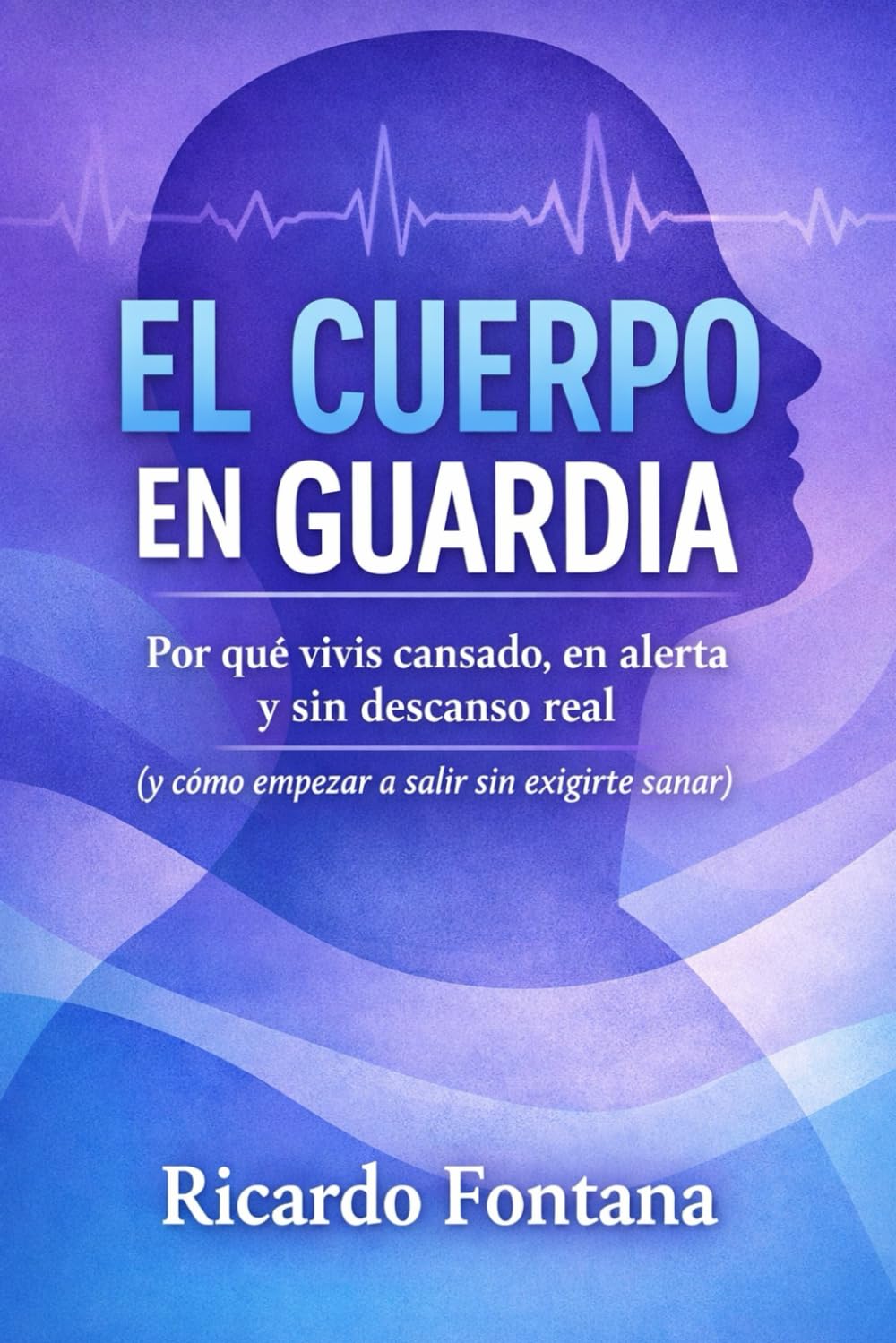 EL CUERPO EN GUARDIA: Por qué vivís cansado, en alerta y sin descanso real