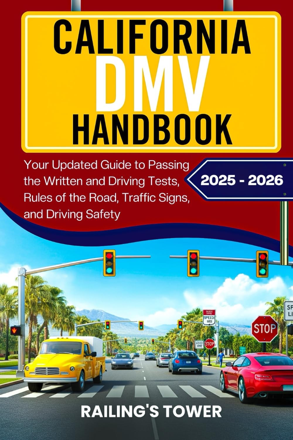 CALIFORNIA DMV HANDBOOK 2025-2026: Your Updated Guide to Passing the Written and Driving Tests, Rules of the Road, Traffic Signs, and Driving Safety