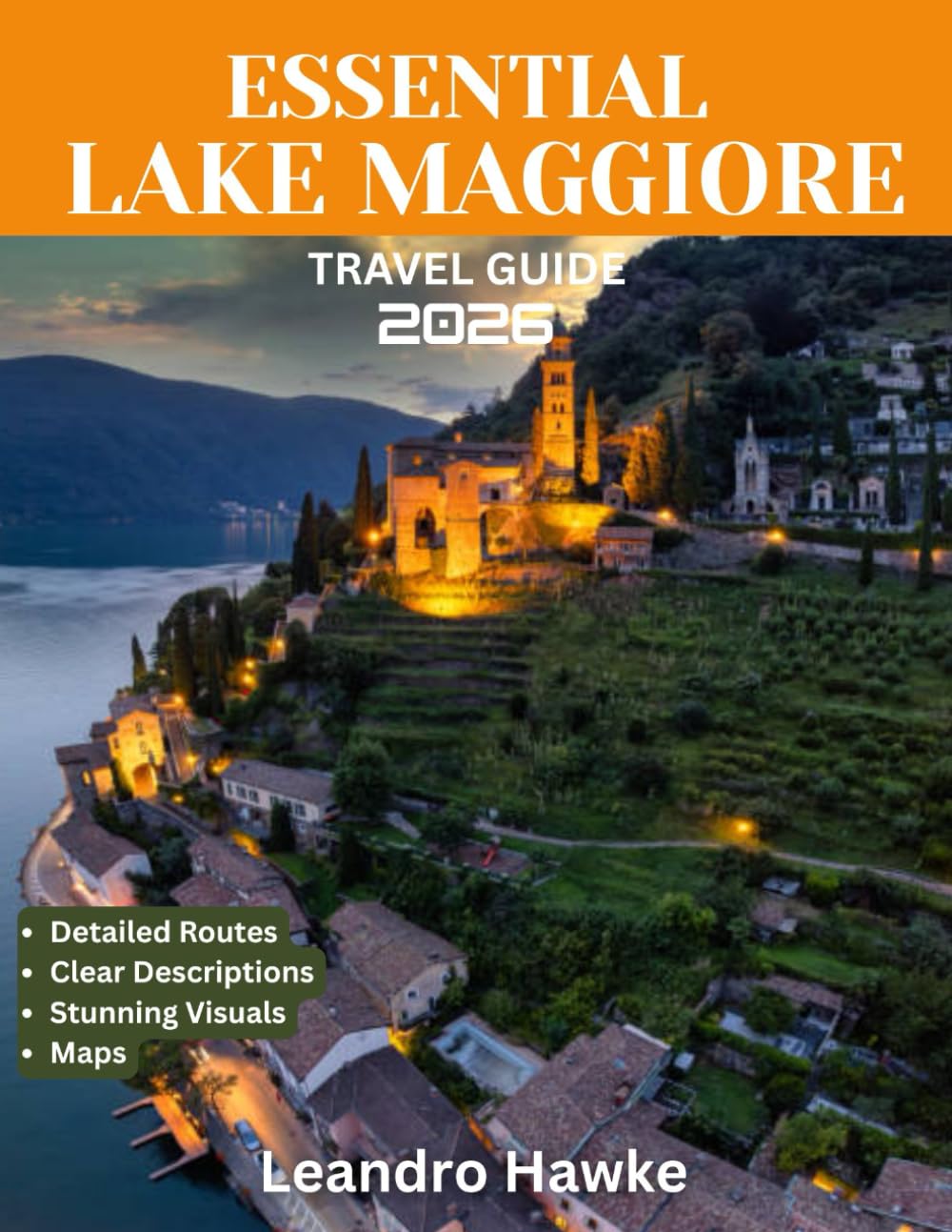 ESSENTIAL LAKE MAGGIORE TRAVEL GUIDE 2025/2026: Lake Maggiore: Italy’s Hidden Jewel of Tranquility, Timeless Beauty, Rich Cultural Heritage, and Unforgettable Lakeside Experience