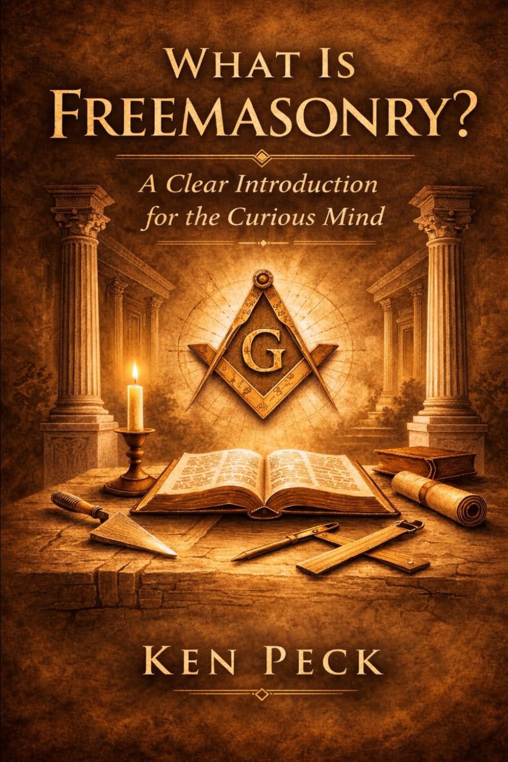 What Is Freemasonry?: A Clear Introduction for the Curious Mind (Understanding Freemasonry)