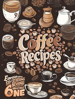 The Ultimate Coffee Recipe Book Unlock 180 Creative Coffee Delights for Enthusiasts