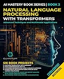 Natural Language Processing with Transformers: Advanced Techniques and Multimodal Applications: Mastering NLP with Transformers with Python. Text, images, and video
