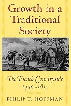 Growth in a Traditional Society: The French Countryside, 1450-1815 (The Princeton Economic History of the Western World Book 7)