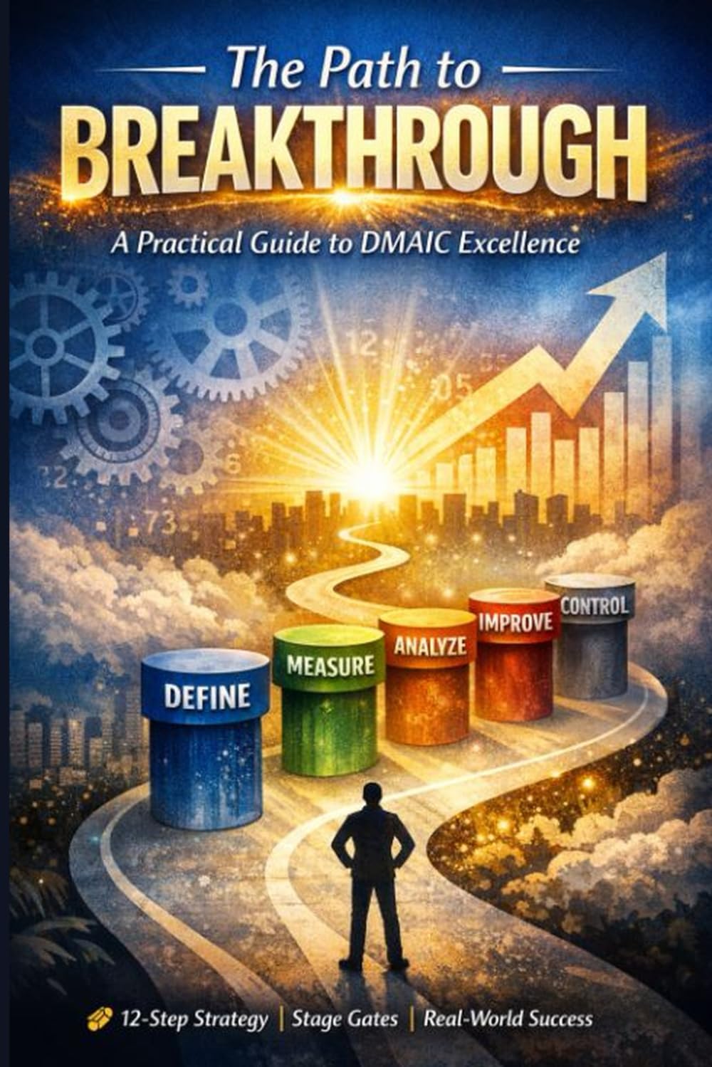 The Path To Breakthrough| A Practical Guide to DMAIC Excellence