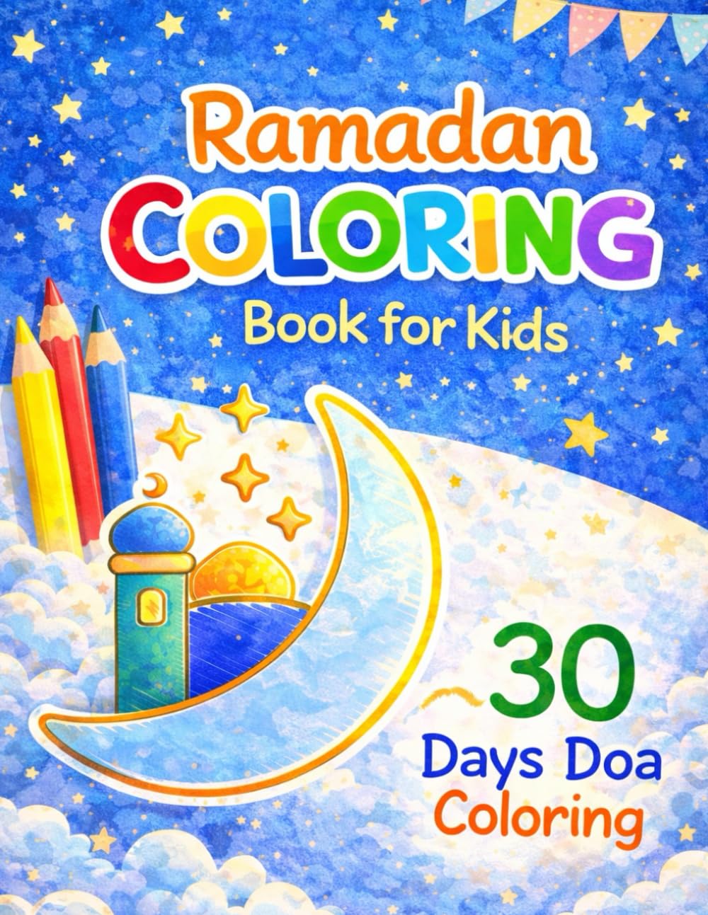 Ramadan Coloring Book for Kids wth 30 Days Doa: Daily Islamic Duas and Fun Coloring Pages to Inspire Faith, Gratitude, and Creativity During the Holy Month of Ramadan