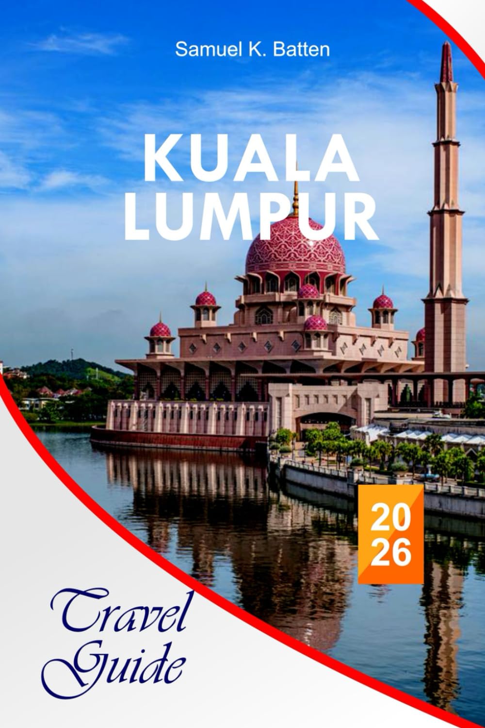 Kuala Lumpur Travel Guide 2026: The Complete Essential Guide to Malaysia’s Dynamic Guide, Itineraries, Street Food, Attraction, and Local Tips for Unforgettable Experiences