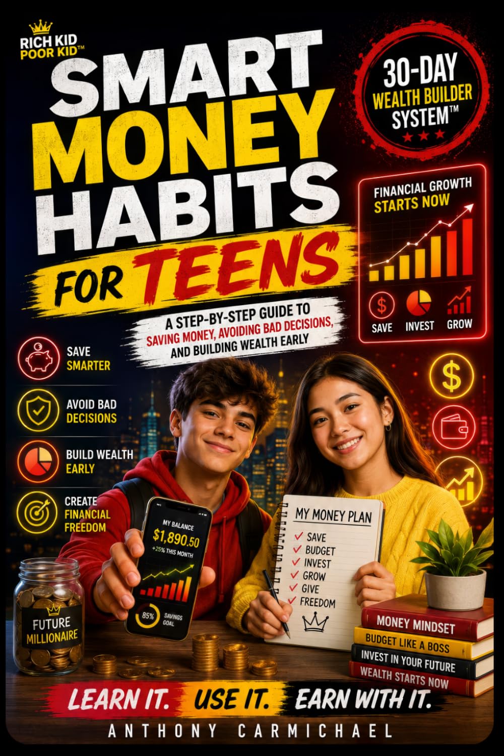 Smart Money Habits for Teens: A Teen Guide to Saving Money, Budgeting, Avoiding Bad Spending Habits, Building Wealth, and Financial Literacy (Rich Kid Poor Kid: Real World Skills Curriculum)