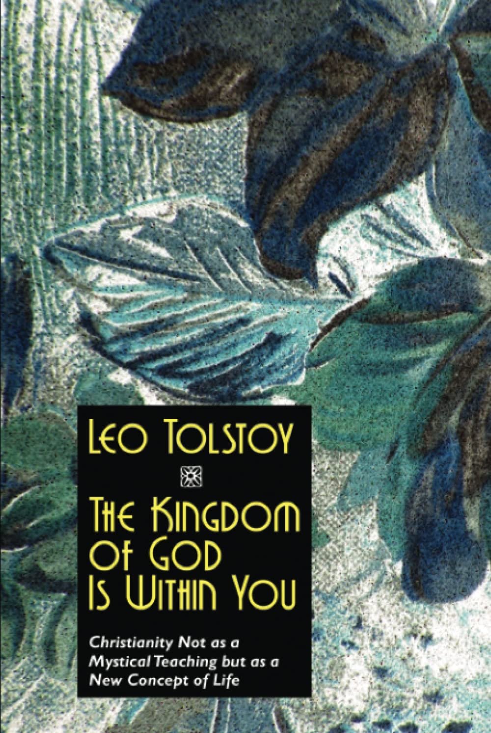 The Kingdom of God Is Within You: Christianity Not as a Mystical Teaching but as a New Concept of Life