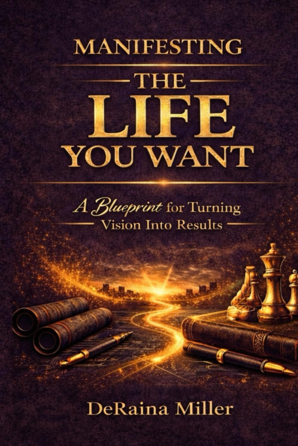 Manifesting the Life You Want: A Blueprint for Turning Vision Into Results