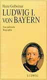 Ludwig I. von Bayern - Heinz Gollwitzer 